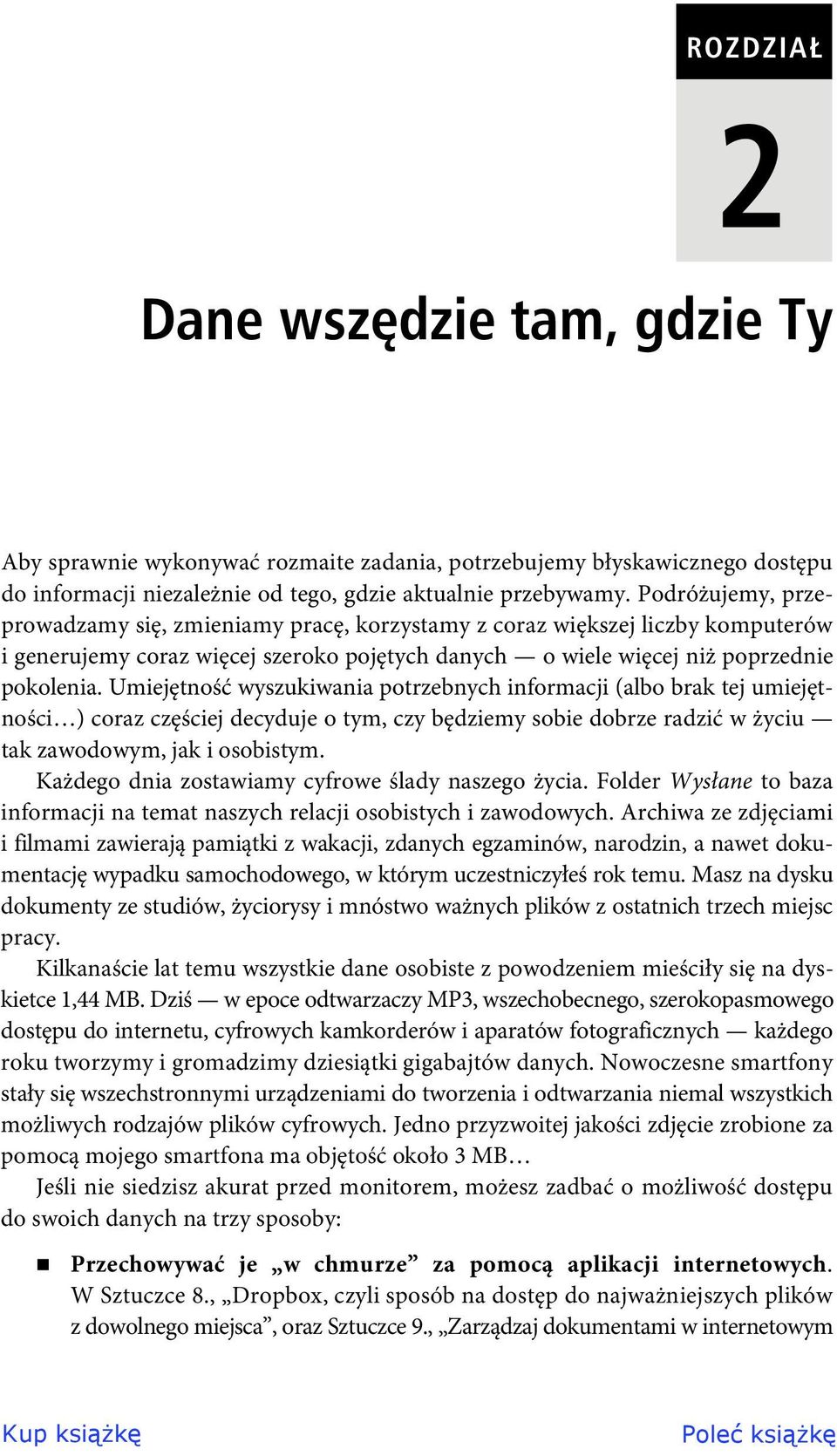 Umiejętność wyszukiwania potrzebnych informacji (albo brak tej umiejętności ) coraz częściej decyduje o tym, czy będziemy sobie dobrze radzić w życiu tak zawodowym, jak i osobistym.