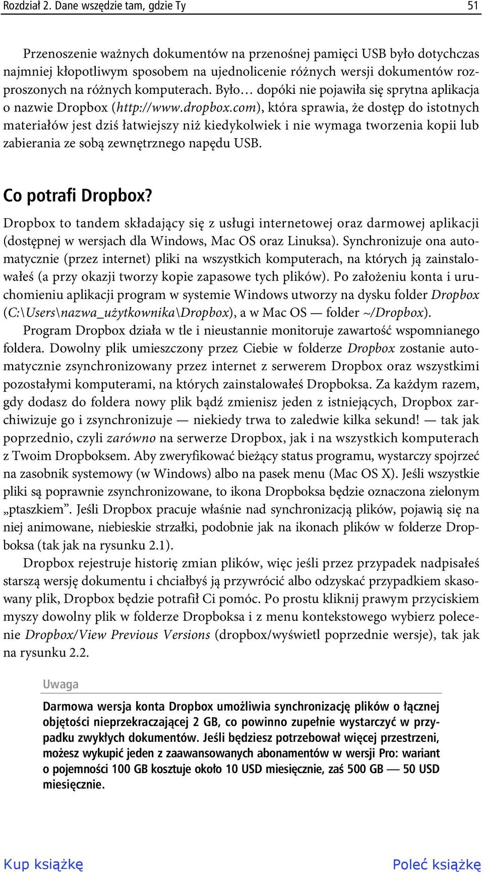 różnych komputerach. Było dopóki nie pojawiła się sprytna aplikacja o nazwie Dropbox (http://www.dropbox.