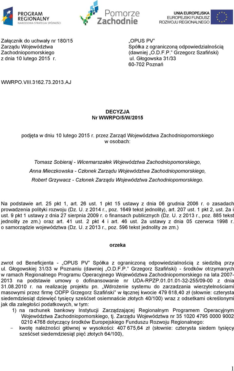 przez Zarząd Województwa Zachodniopomorskiego w osobach: Tomasz Sobieraj - Wicemarszałek Województwa Zachodniopomorskiego, Anna Mieczkowska - Członek Zarządu Województwa Zachodniopomorskiego, Robert