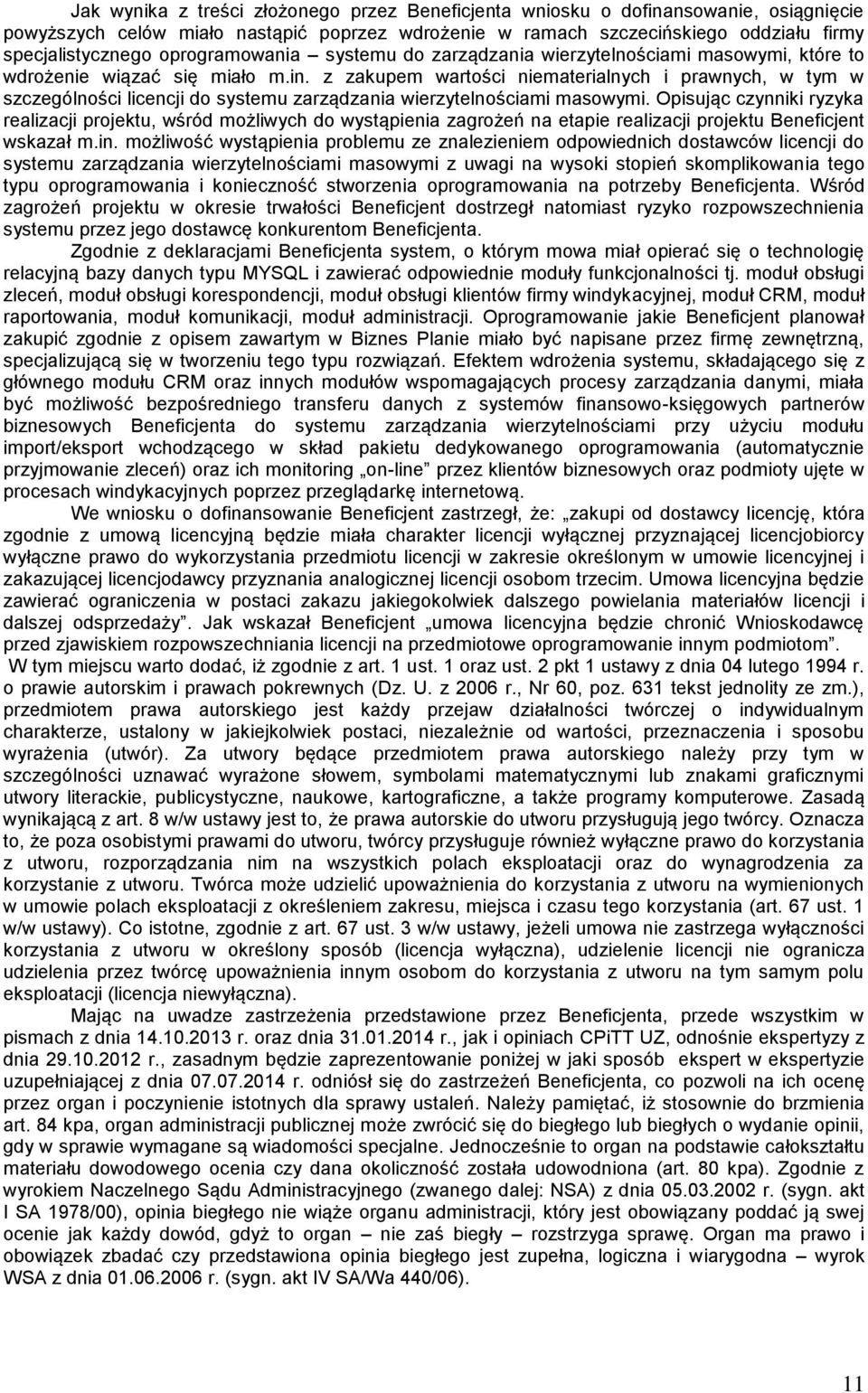 z zakupem wartości niematerialnych i prawnych, w tym w szczególności licencji do systemu zarządzania wierzytelnościami masowymi.