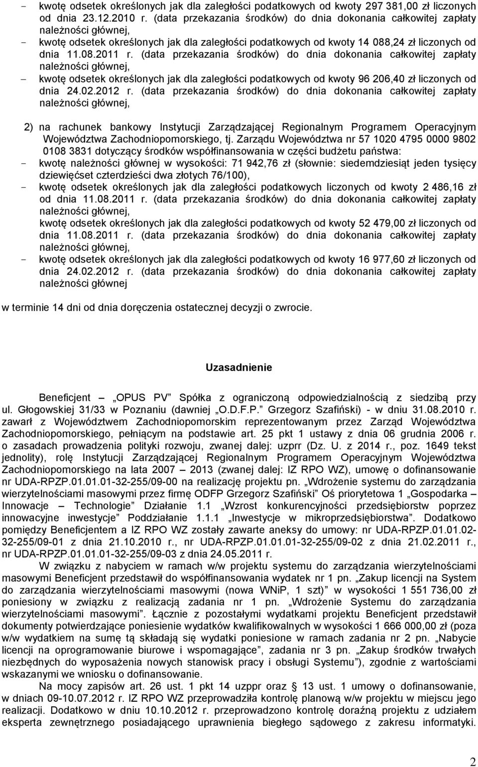 (data przekazania środków) do dnia dokonania całkowitej zapłaty należności głównej, kwotę odsetek określonych jak dla zaległości podatkowych od kwoty 96 206,40 zł liczonych od dnia 24.02.2012 r.