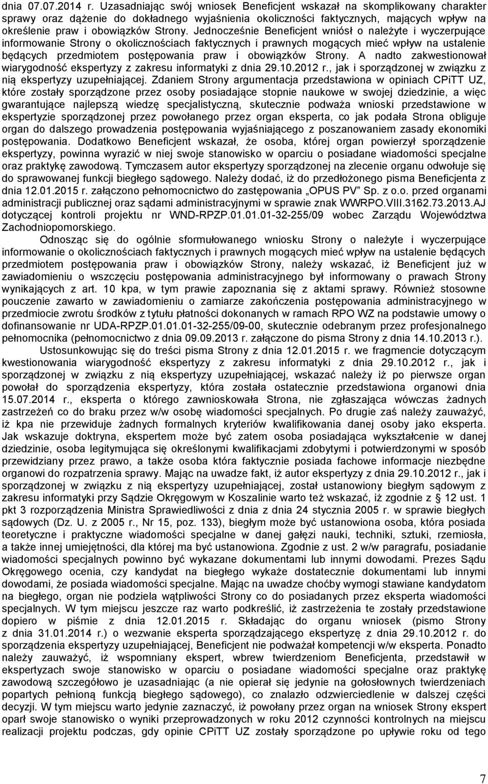 Jednocześnie Beneficjent wniósł o należyte i wyczerpujące informowanie Strony o okolicznościach faktycznych i prawnych mogących mieć wpływ na ustalenie będących przedmiotem postępowania praw i