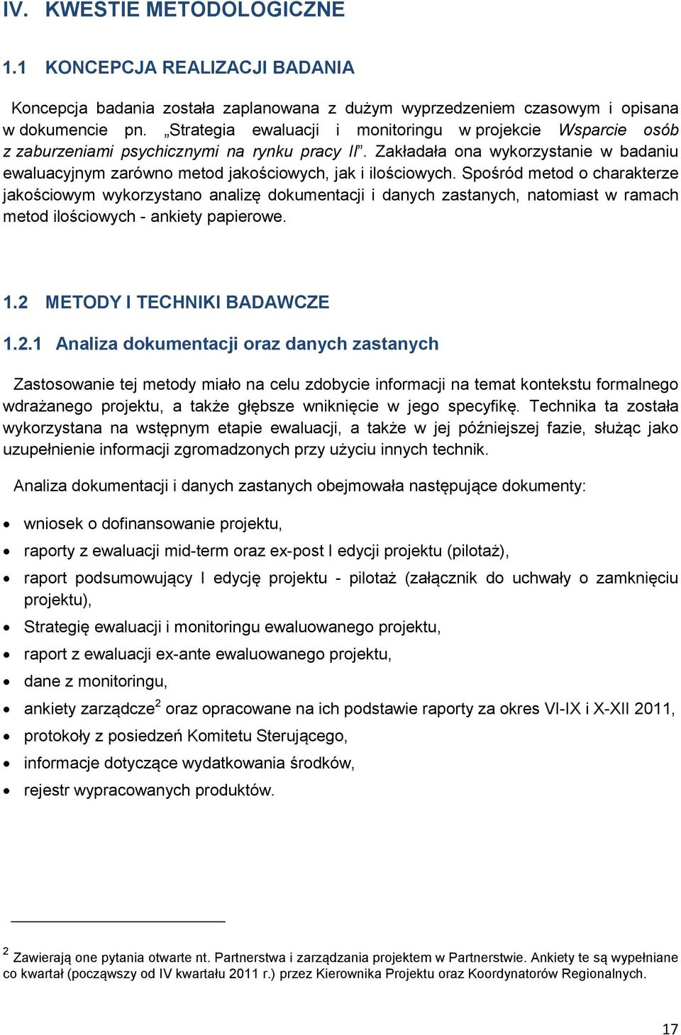 Zakładała ona wykorzystanie w badaniu ewaluacyjnym zarówno metod jakościowych, jak i ilościowych.