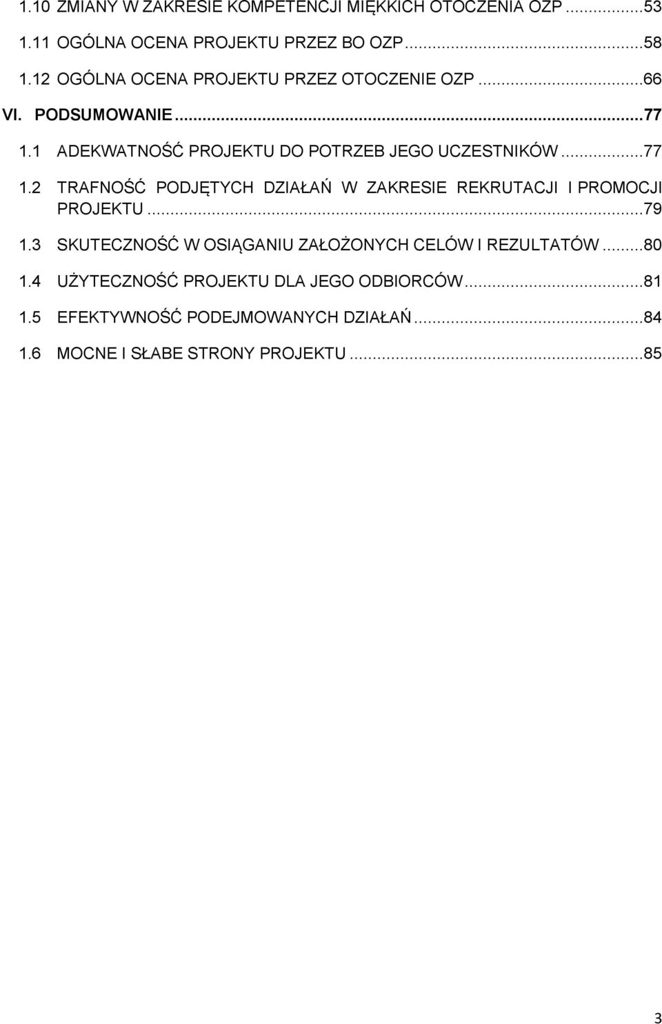 ..77 1.2 TRAFNOŚĆ PODJĘTYCH DZIAŁAŃ W ZAKRESIE REKRUTACJI I PROMOCJI PROJEKTU...79 1.