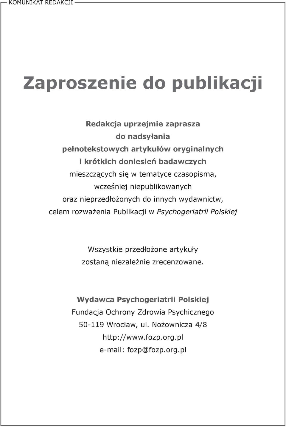 wydawnictw, celem rozważenia Publikacji w Psychogeriatrii Polskiej Wszystkie przedłożone artykuły zostaną niezależnie zrecenzowane.