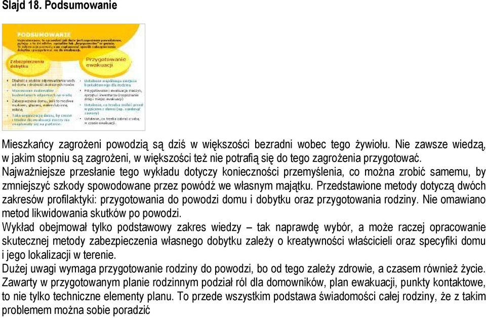 Najważniejsze przesłanie tego wykładu dotyczy konieczności przemyślenia, co można zrobić samemu, by zmniejszyć szkody spowodowane przez powódź we własnym majątku.