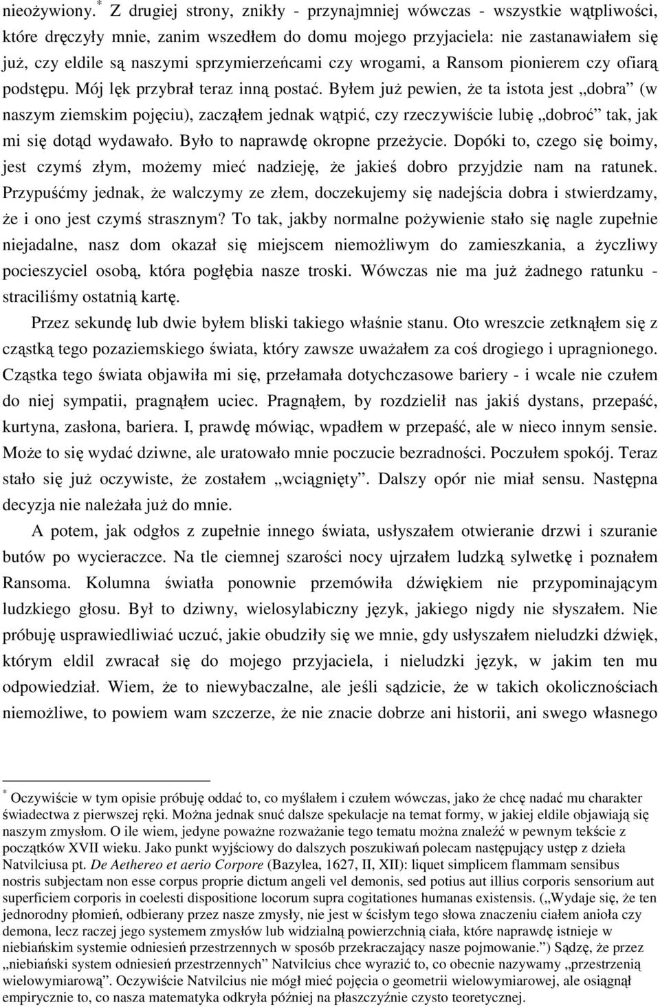 sprzymierzeńcami czy wrogami, a Ransom pionierem czy ofiarą podstępu. Mój lęk przybrał teraz inną postać.