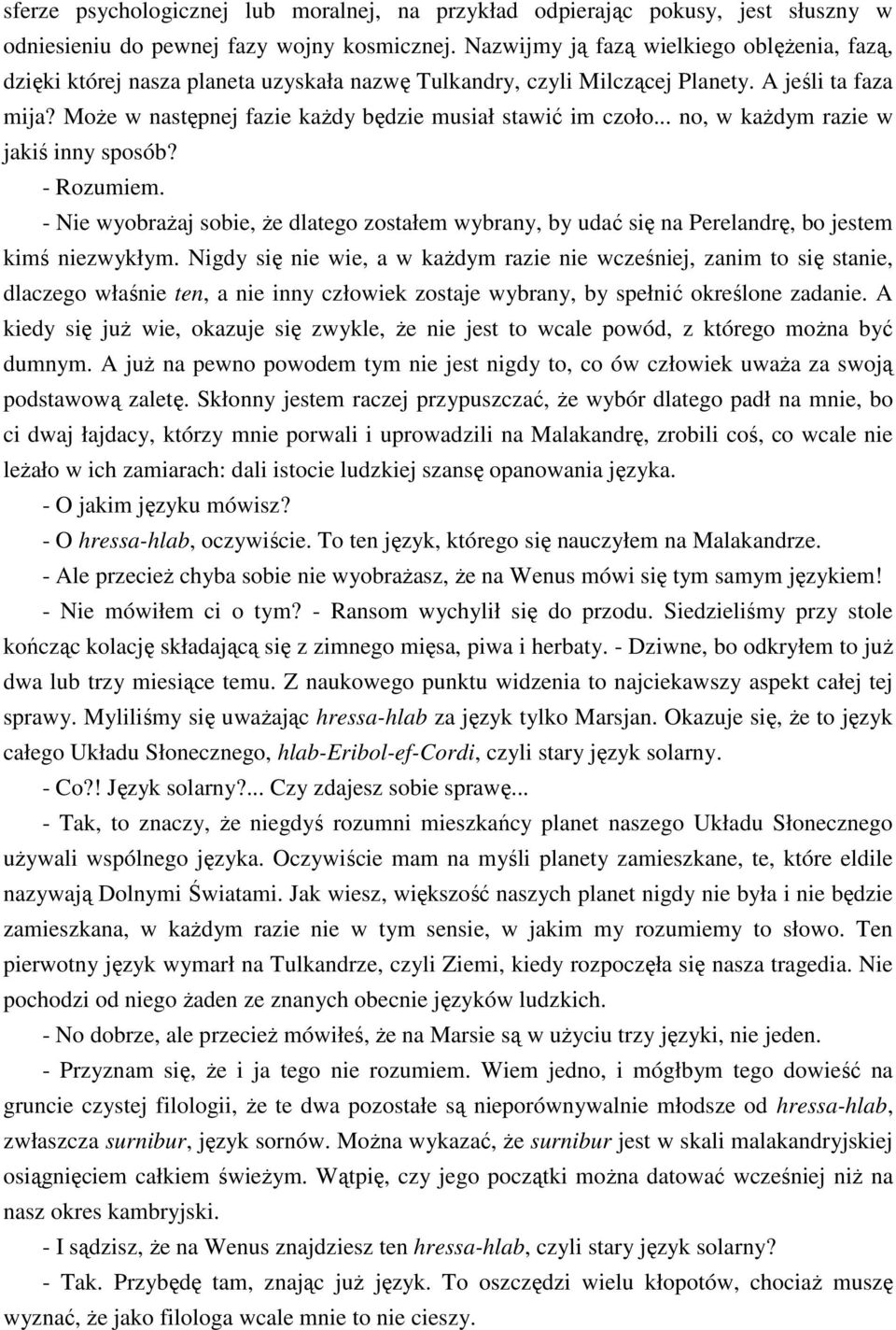 MoŜe w następnej fazie kaŝdy będzie musiał stawić im czoło... no, w kaŝdym razie w jakiś inny sposób? - Rozumiem.