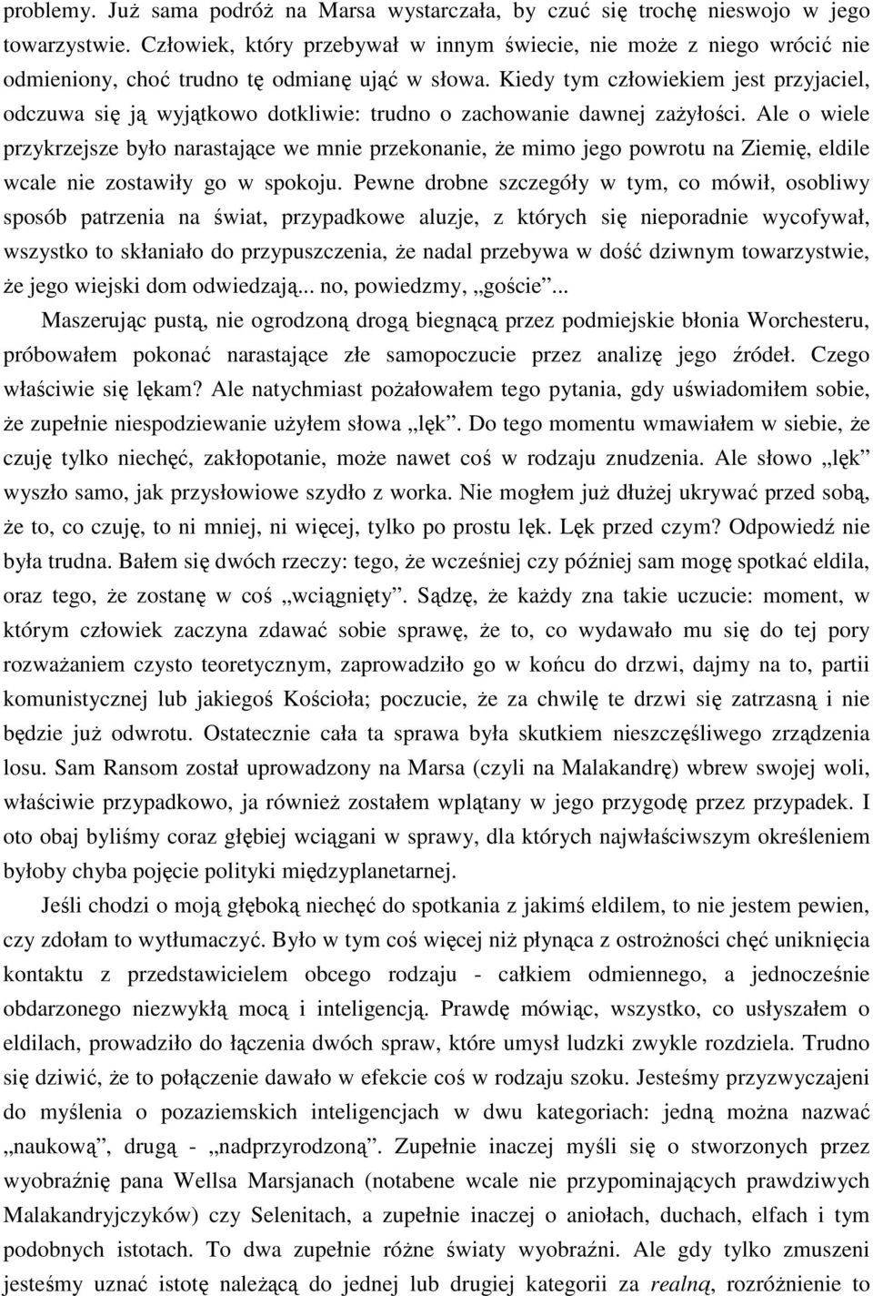 Kiedy tym człowiekiem jest przyjaciel, odczuwa się ją wyjątkowo dotkliwie: trudno o zachowanie dawnej zaŝyłości.