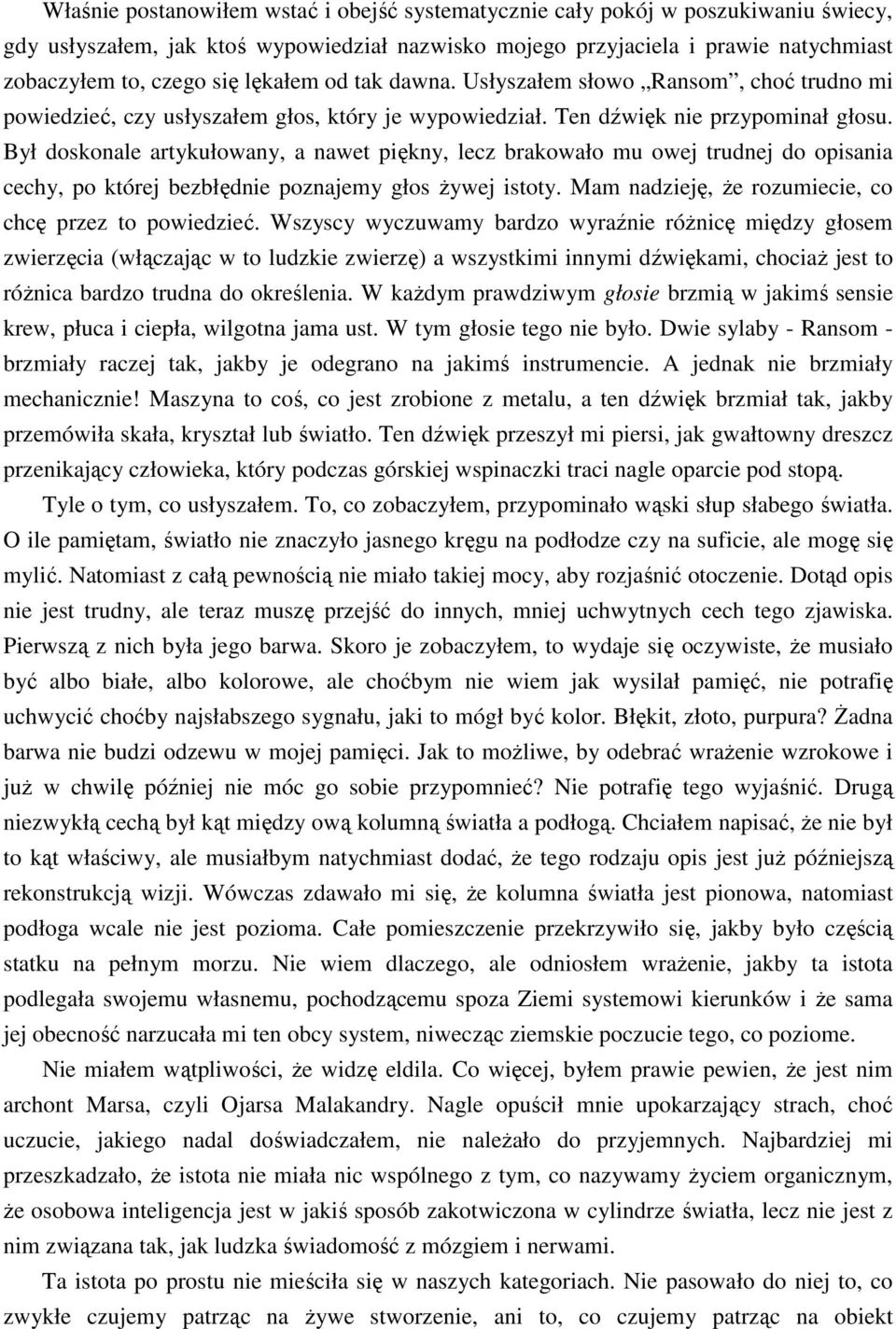 Był doskonale artykułowany, a nawet piękny, lecz brakowało mu owej trudnej do opisania cechy, po której bezbłędnie poznajemy głos Ŝywej istoty.