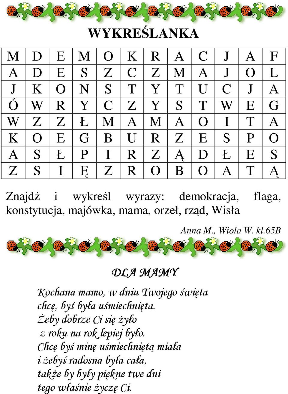 orzeł, rząd, Wisła Anna M., Wiola W. kl.65b DLA MAMY Kochana mamo, w dniu Twojego święta chcę, byś była uśmiechnięta.