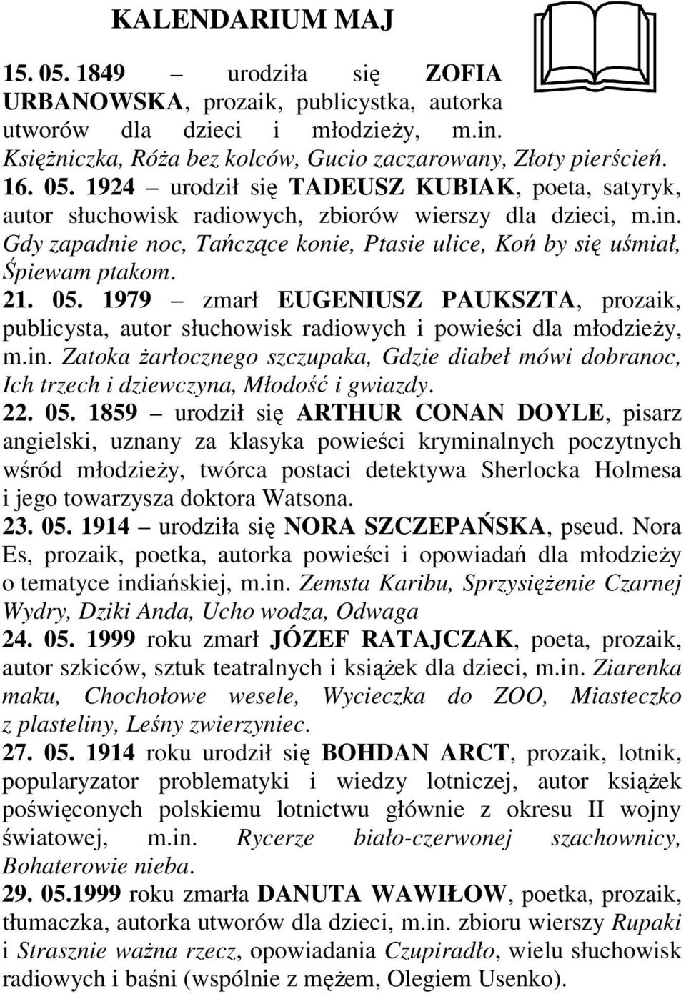 21. 05. 1979 zmarł EUGENIUSZ PAUKSZTA, prozaik, publicysta, autor słuchowisk radiowych i powieści dla młodzieŝy, m.in.