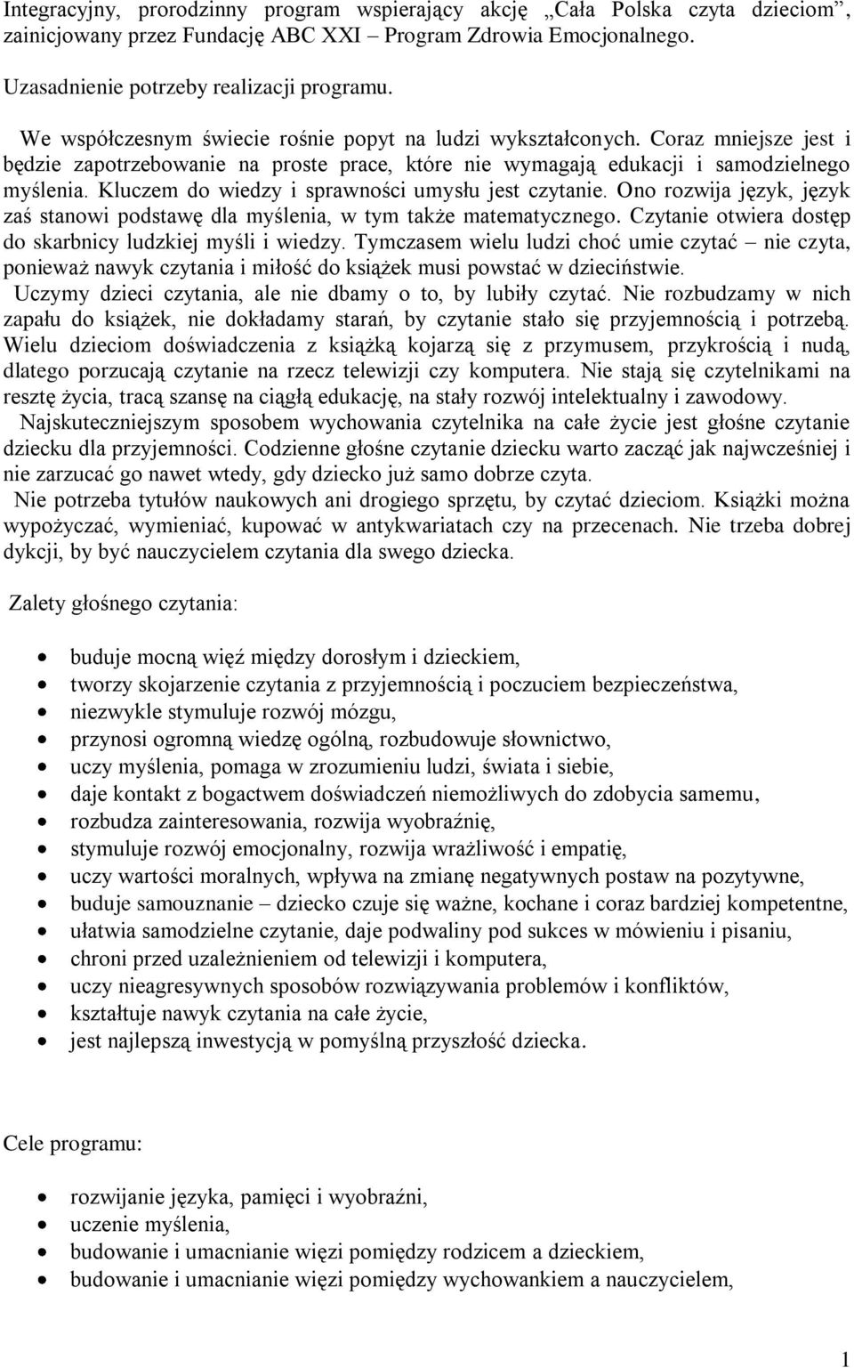 Kluczem do wiedzy i sprawności umysłu jest czytanie. Ono rozwija język, język zaś stanowi podstawę dla myślenia, w tym także matematycznego.