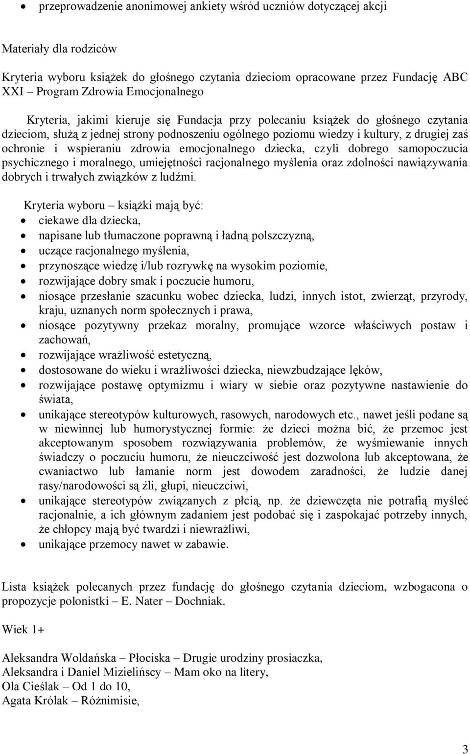 wspieraniu zdrowia emocjonalnego dziecka, czyli dobrego samopoczucia psychicznego i moralnego, umiejętności racjonalnego myślenia oraz zdolności nawiązywania dobrych i trwałych związków z ludźmi.