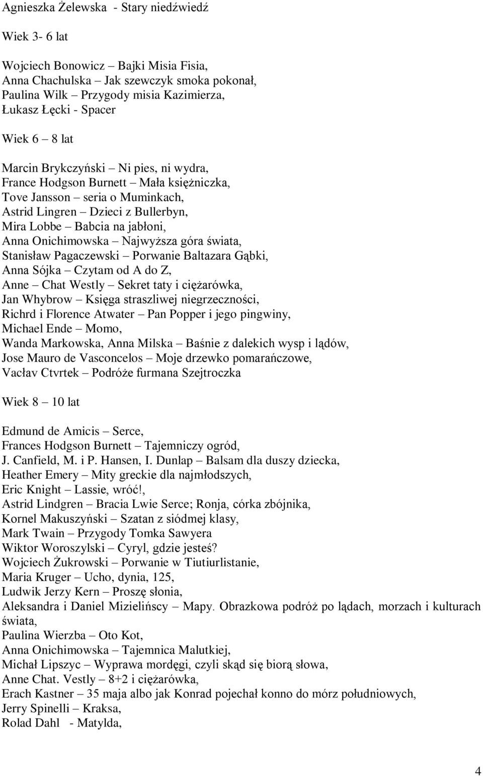 Onichimowska Najwyższa góra świata, Stanisław Pagaczewski Porwanie Baltazara Gąbki, Anna Sójka Czytam od A do Z, Anne Chat Westly Sekret taty i ciężarówka, Jan Whybrow Księga straszliwej