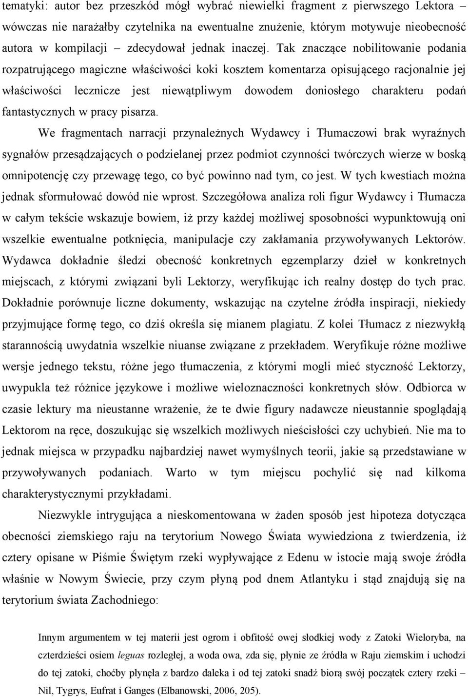 Tak znaczące nobilitowanie podania rozpatrującego magiczne właściwości koki kosztem komentarza opisującego racjonalnie jej właściwości lecznicze jest niewątpliwym dowodem doniosłego charakteru podań