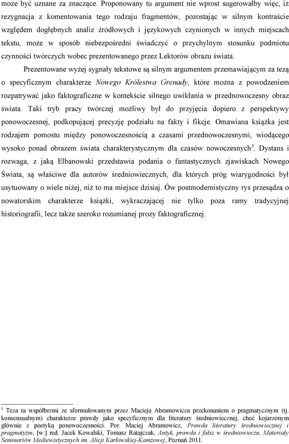 w innych miejscach tekstu, może w sposób niebezpośredni świadczyć o przychylnym stosunku podmiotu czynności twórczych wobec prezentowanego przez Lektorów obrazu świata.