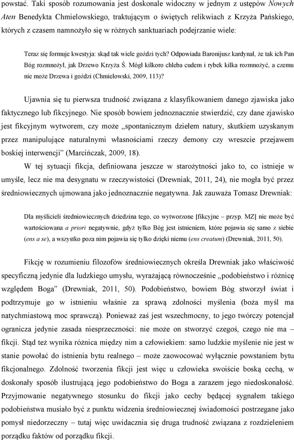 sanktuariach podejrzanie wiele: Teraz się formuje kwestyja: skąd tak wiele goździ tych? Odpowiada Baronijusz kardynał, że tak ich Pan Bóg rozmnożył, jak Drzewo Krzyża Ś.