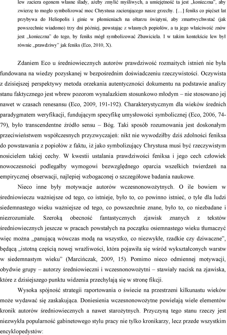 właściwość znów jest konieczna do tego, by feniks mógł symbolizować Zbawiciela. I w takim kontekście lew był równie prawdziwy jak feniks (Eco, 2010, X).