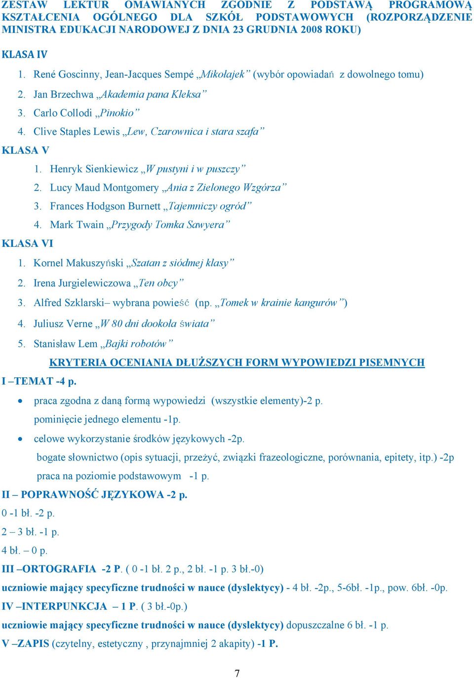 Clive Staples Lewis Lew, Czarownica i stara szafa KLASA V KLASA VI 1. Henryk Sienkiewicz W pustyni i w puszczy 2. Lucy Maud Montgomery Ania z Zielonego Wzgórza 3.