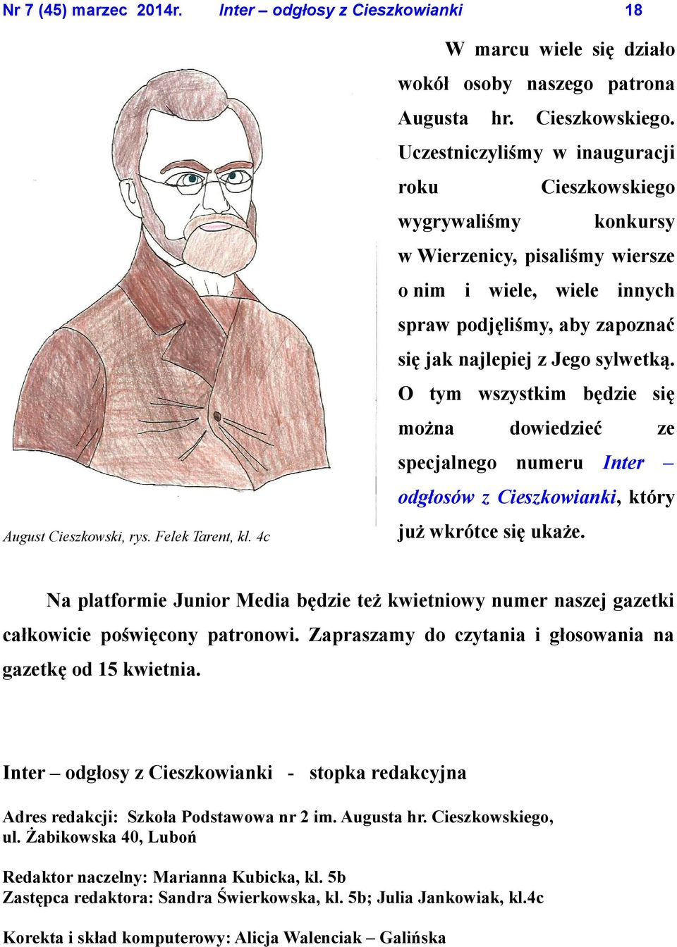 O tym wszystkim będzie się można dowiedzieć ze specjalnego numeru Inter odgłosów z Cieszkowianki, który August Cieszkowski, rys. Felek Tarent, kl. 4c już wkrótce się ukaże.