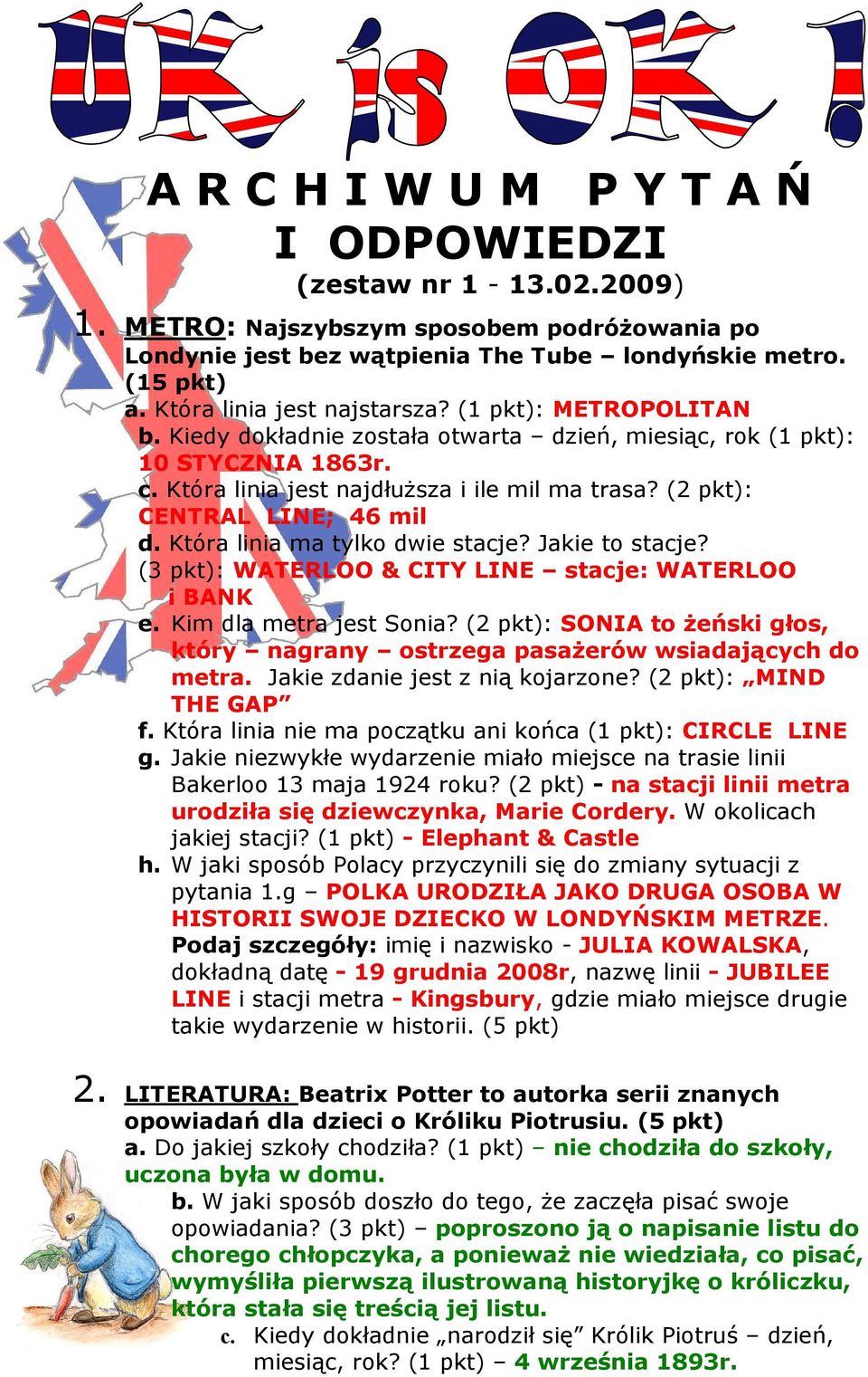 (2 pkt): CENTRAL LINE; 46 mil d. Która linia ma tylko dwie stacje? Jakie to stacje? (3 pkt): WATERLOO & CITY LINE stacje: WATERLOO i BANK e. Kim dla metra jest Sonia?