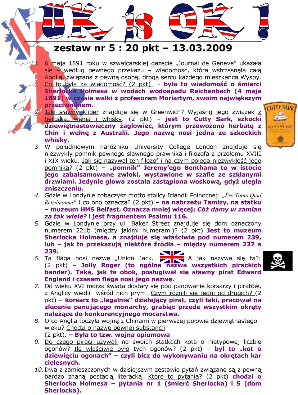 Co to była za wiadomość? (2 pkt) - była to wiadomość o śmierci Sherlocka Holmesa w wodach wodospadu Reichenbach (4 maja 1891) w czasie walki z profesorem Moriartym, swoim największym przeciwnikiem. 2.