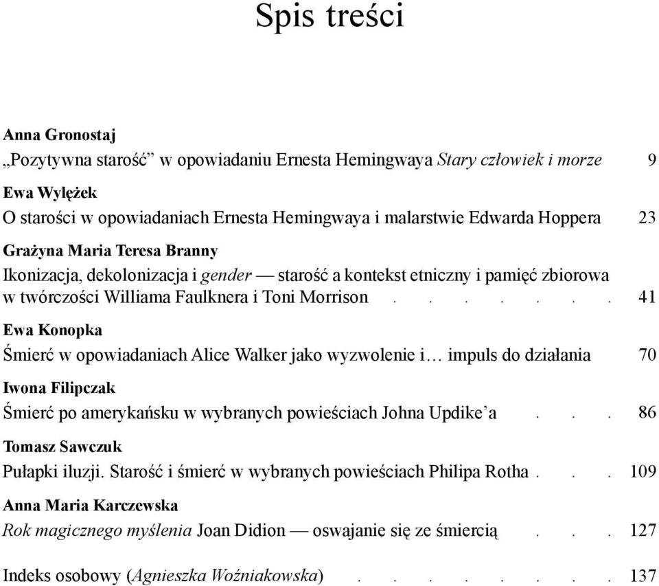 opowiadaniach Alice Walker jako wyzwolenie i impuls do działania Iwona Filipczak Śmierć po amerykańsku w wybranych powieściach Johna Updike a Tomasz Sawczuk Pułapki iluzji.