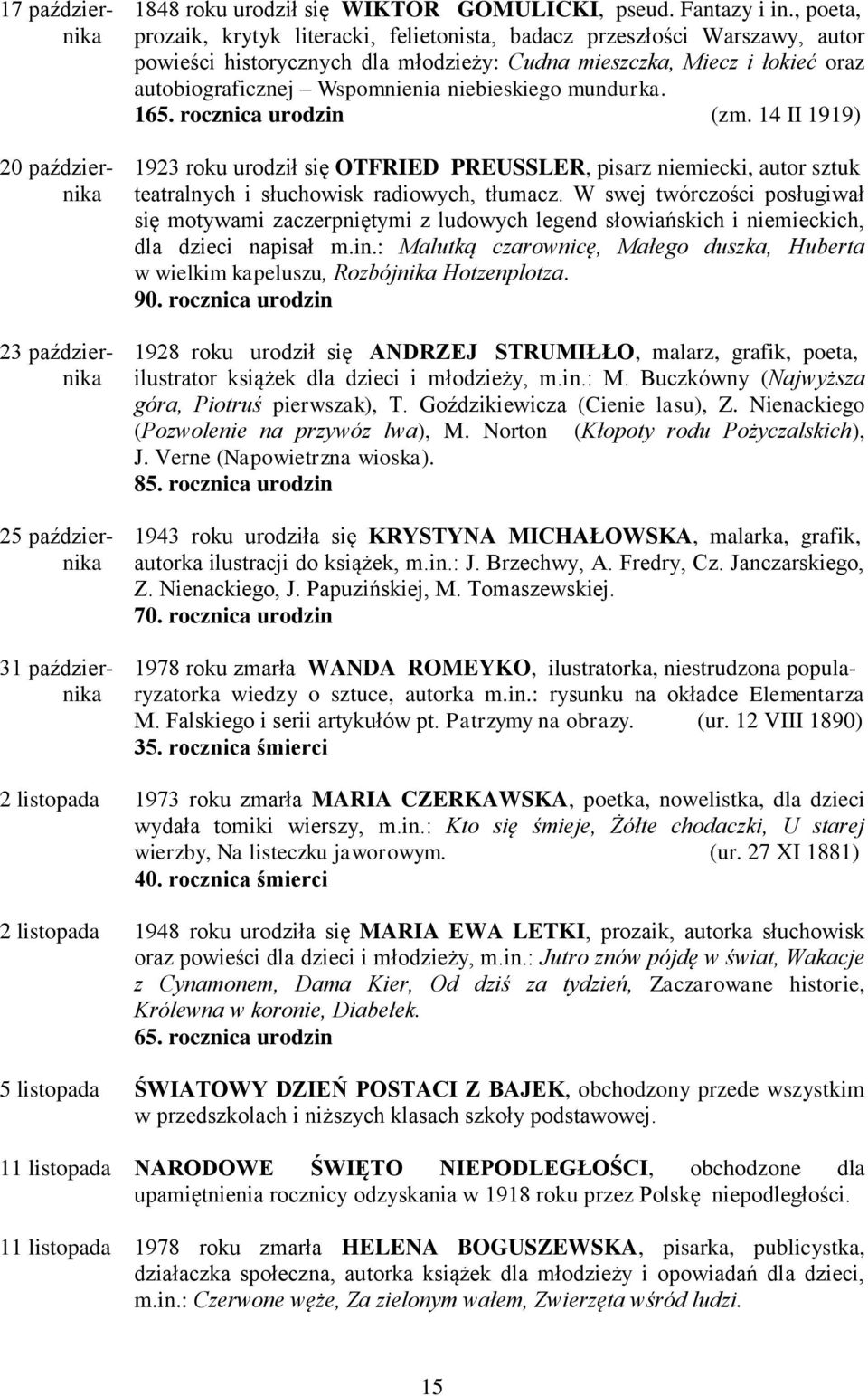 niebieskiego mundurka. 165. rocznica urodzin (zm. 14 II 1919) 20 paździer- 1923 roku urodził się OTFRIED PREUSSLER, pisarz niemiecki, autor sztuk nika teatralnych i słuchowisk radiowych, tłumacz.