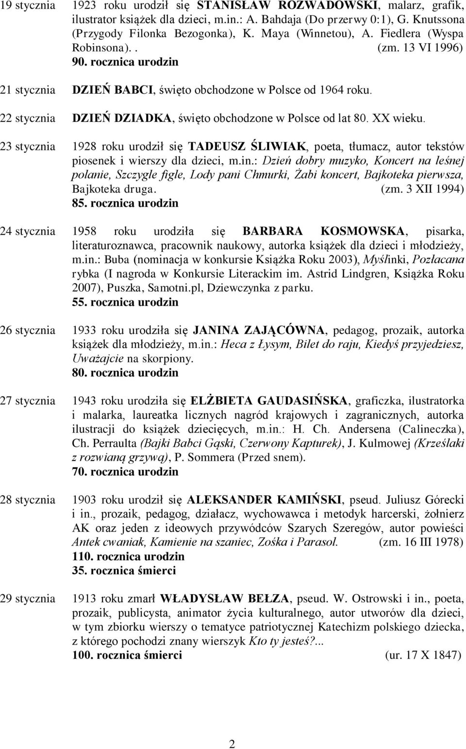 22 stycznia DZIEŃ DZIADKA, święto obchodzone w Polsce od lat 80. XX wieku. 23 stycznia 1928 roku urodził się TADEUSZ ŚLIWIAK, poeta, tłumacz, autor tekstów piosenek i wierszy dla dzieci, m.in.