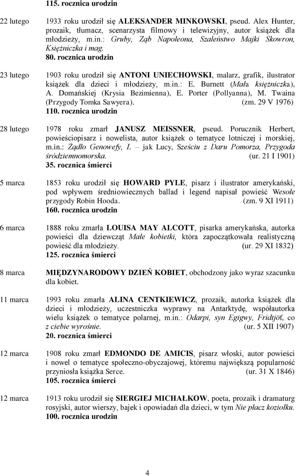 Domańskiej (Krysia Bezimienna), E. Porter (Pollyanna), M. Twaina (Przygody Tomka Sawyera). (zm. 29 V 1976) 110. rocznica urodzin 28 lutego 1978 roku zmarł JANUSZ MEISSNER, pseud.