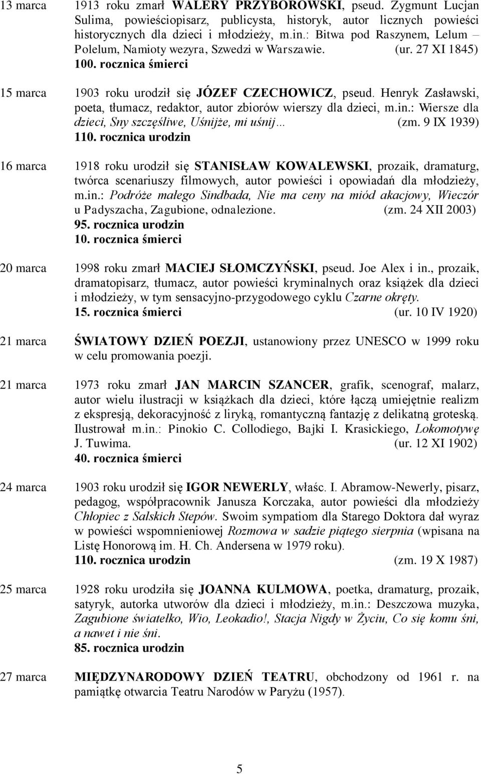 Henryk Zasławski, poeta, tłumacz, redaktor, autor zbiorów wierszy dla dzieci, m.in.: Wiersze dla dzieci, Sny szczęśliwe, Uśnijże, mi uśnij (zm. 9 IX 1939) 110.