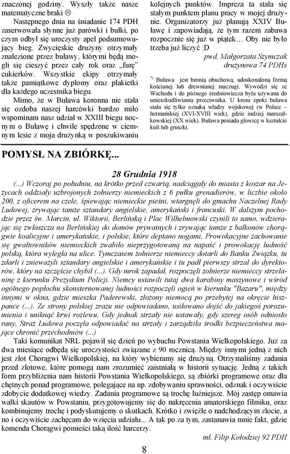 Wszystkie ekipy otrzymały także pamiątkowe dyplomy oraz plakietki dla każdego uczestnika biegu.