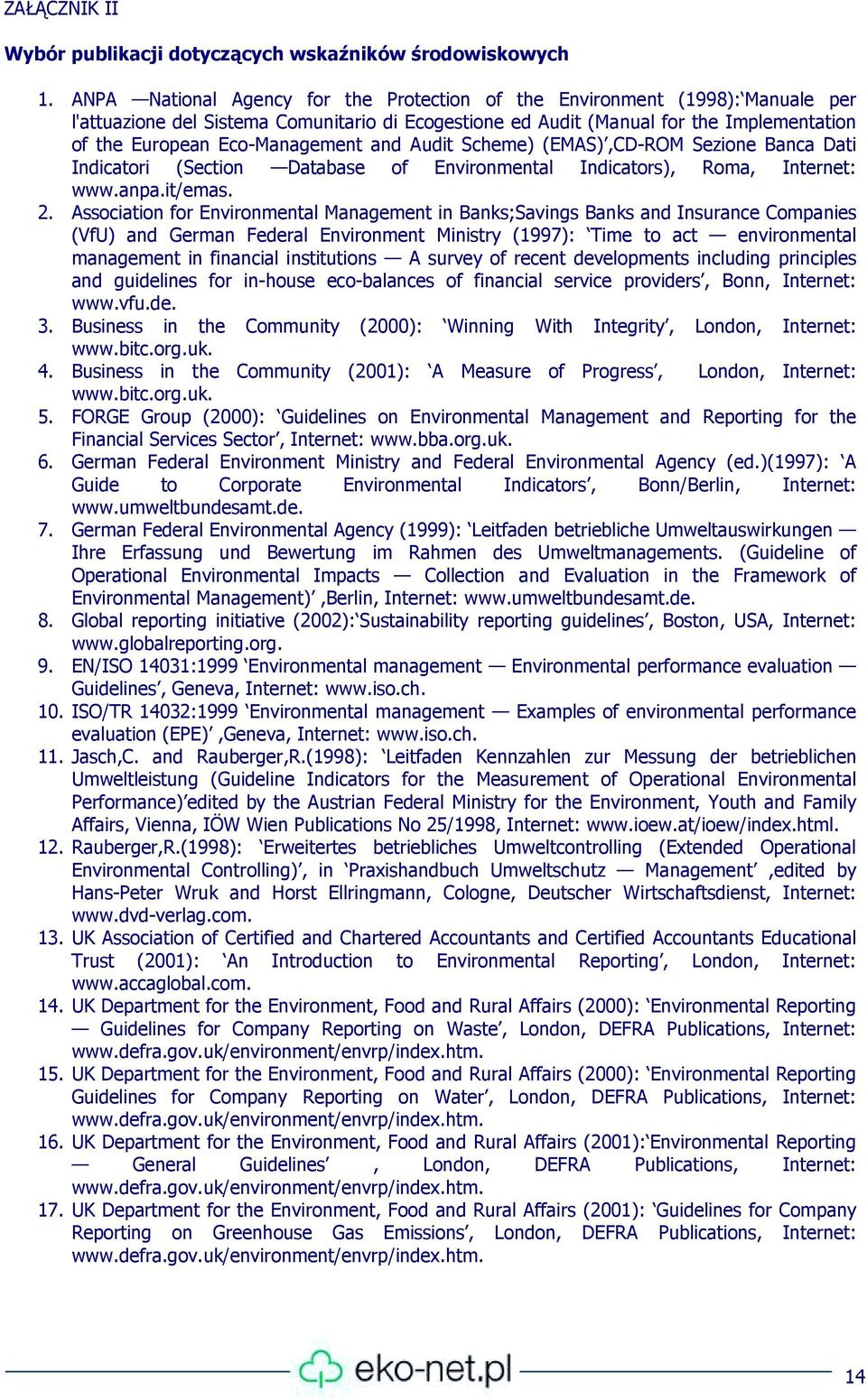 Eco-Management and Audit Scheme) (EMAS),CD-ROM Sezione Banca Dati Indicatori (Section Database of Environmental Indicators), Roma, Internet: www.anpa.it/emas. 2.