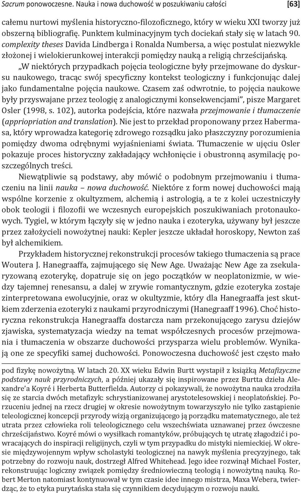 complexity theses Davida Lindberga i Ronalda Numbersa, a więc postulat niezwykle złożonej i wielokierunkowej interakcji pomiędzy nauką a religią chrześcijańską.