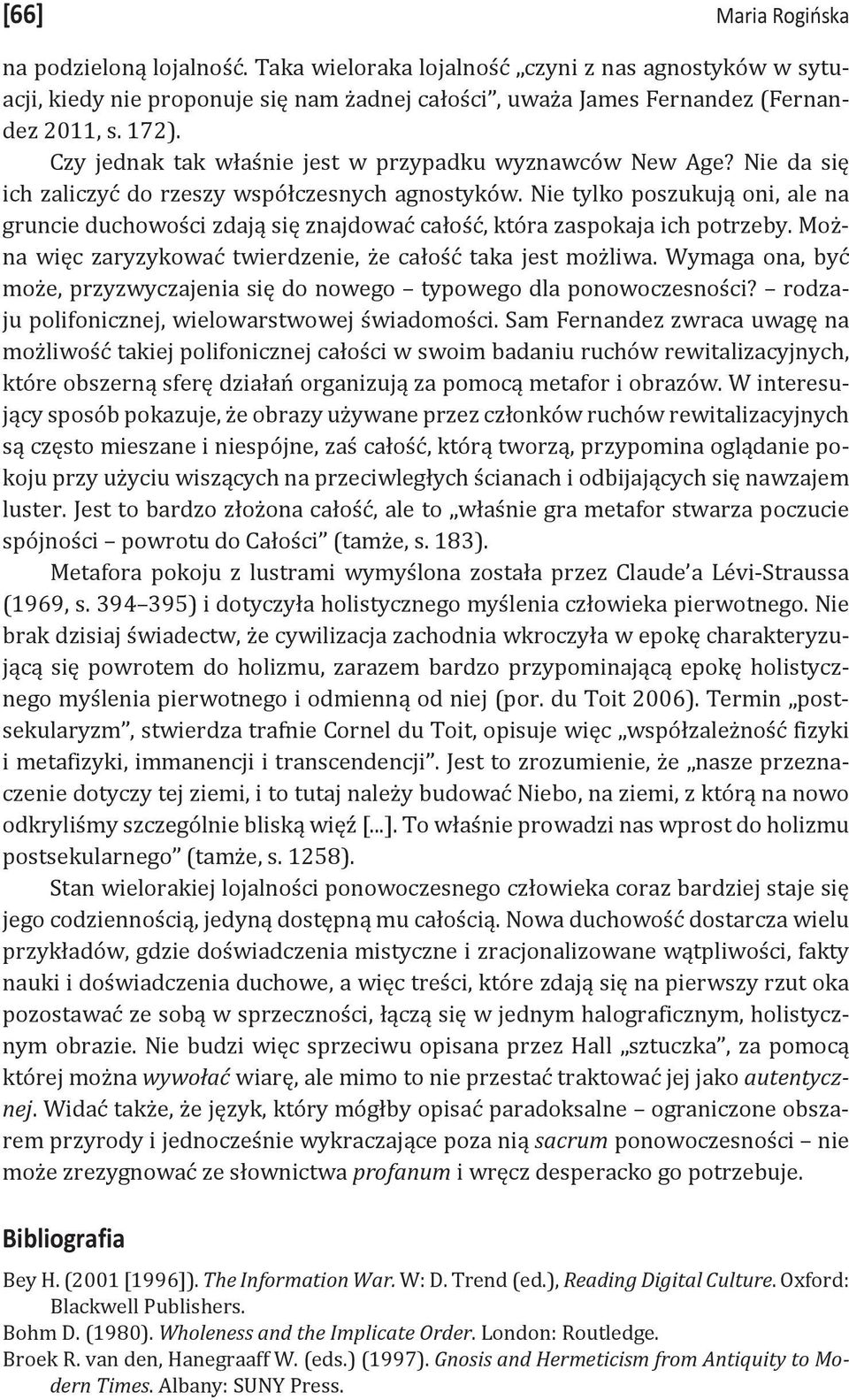 Nie tylko poszukują oni, ale na gruncie duchowości zdają się znajdować całość, która zaspokaja ich potrzeby. Można więc zaryzykować twierdzenie, że całość taka jest możliwa.