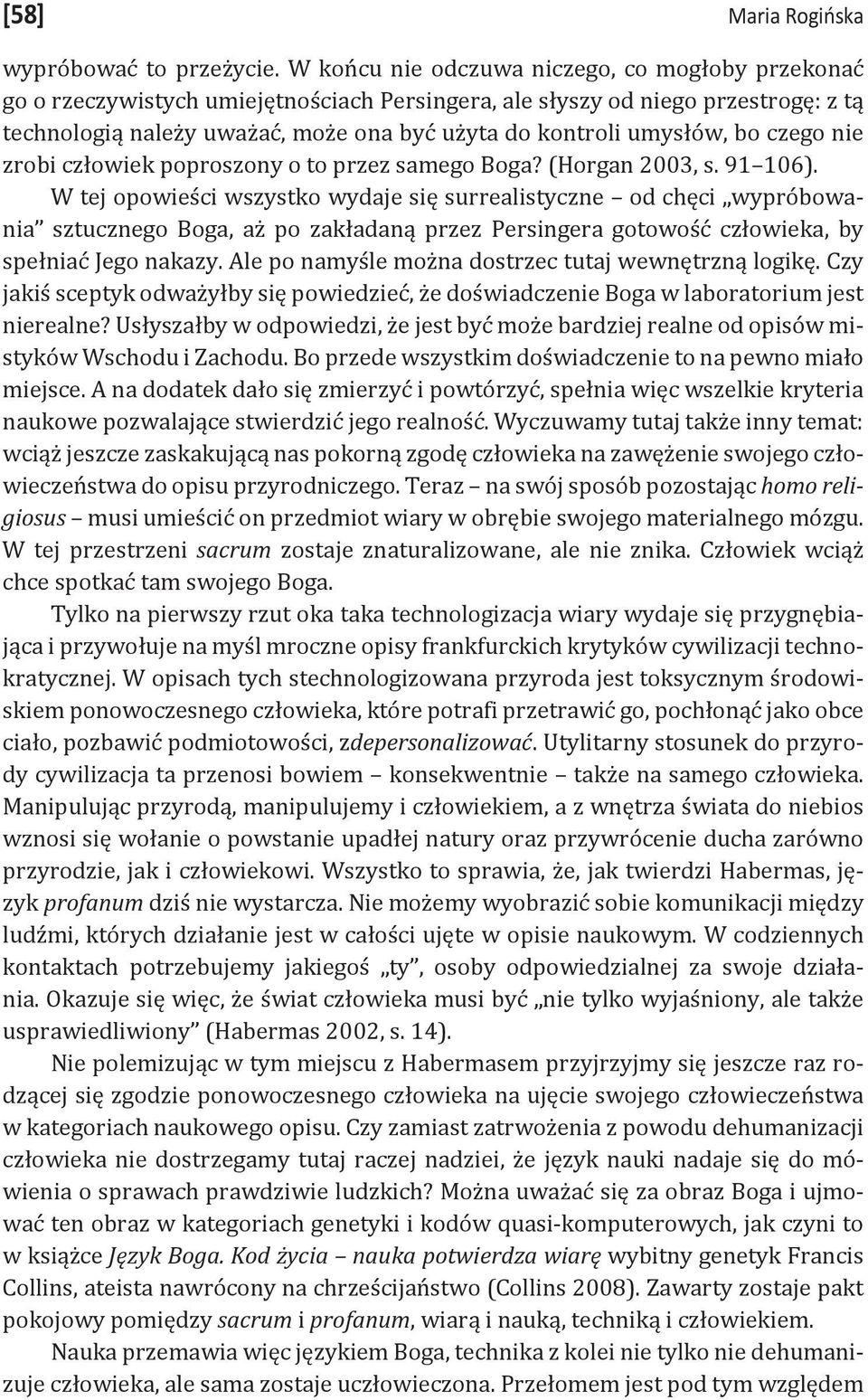 umysłów, bo czego nie zrobi człowiek poproszony o to przez samego Boga? (Horgan 2003, s. 91 106).