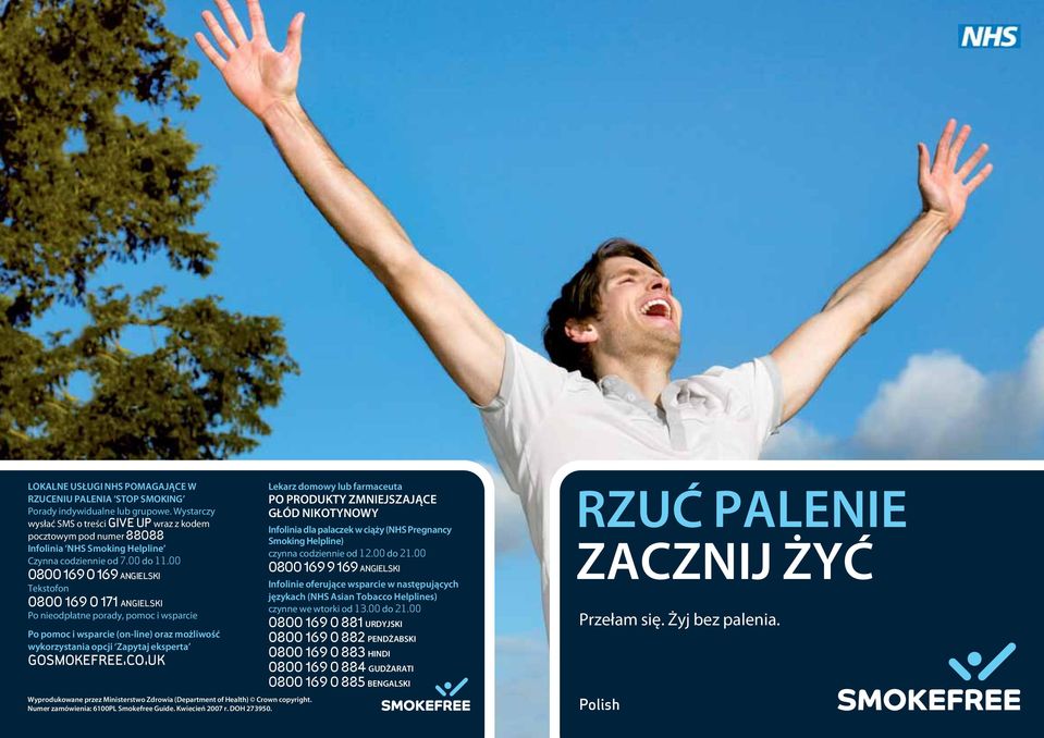 00 0800 169 0 169 ANGIELSKI Tekstofon 0800 169 0 171 ANGIELSKI Po nieodpłatne porady, pomoc i wsparcie Po pomoc i wsparcie (on-line) oraz możliwość wykorzystania opcji Zapytaj eksperta GOSMOKEFREE.CO.