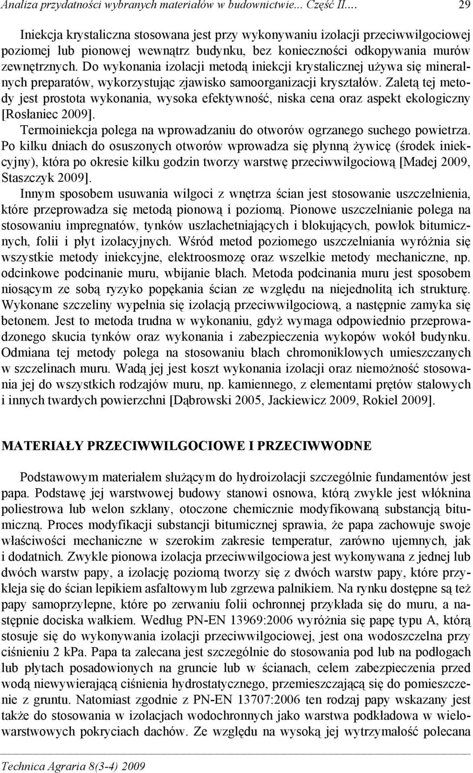 Do wykonania izolacji metodą iniekcji krystalicznej używa się mineralnych preparatów, wykorzystując zjawisko samoorganizacji kryształów.