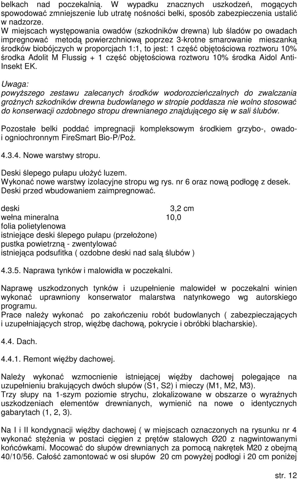 część objętościowa roztworu 10% środka Adolit M Flussig + 1 część objętościowa roztworu 10% środka Aidol Anti- Insekt EK.