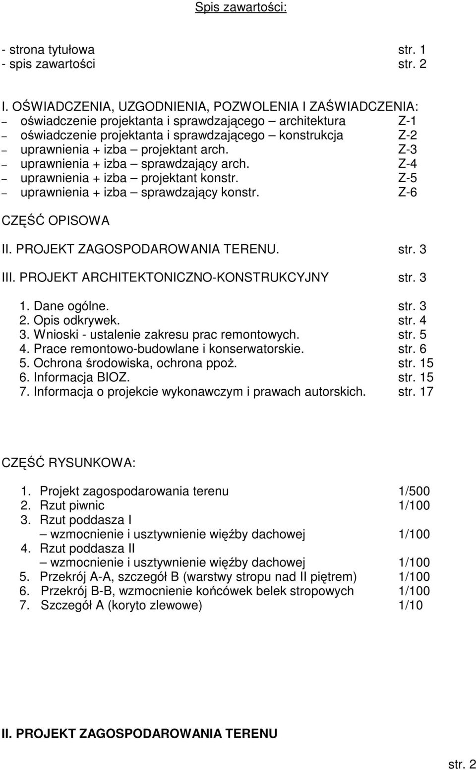 projektant arch. Z-3 uprawnienia + izba sprawdzający arch. Z-4 uprawnienia + izba projektant konstr. Z-5 uprawnienia + izba sprawdzający konstr. Z-6 CZĘŚĆ OPISOWA II. PROJEKT ZAGOSPODAROWANIA TERENU.