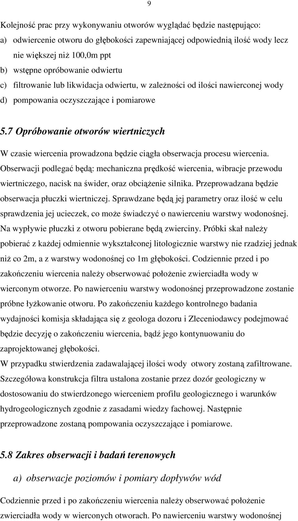 7 Opróbowanie otworów wiertniczych W czasie wiercenia prowadzona będzie ciągła obserwacja procesu wiercenia.