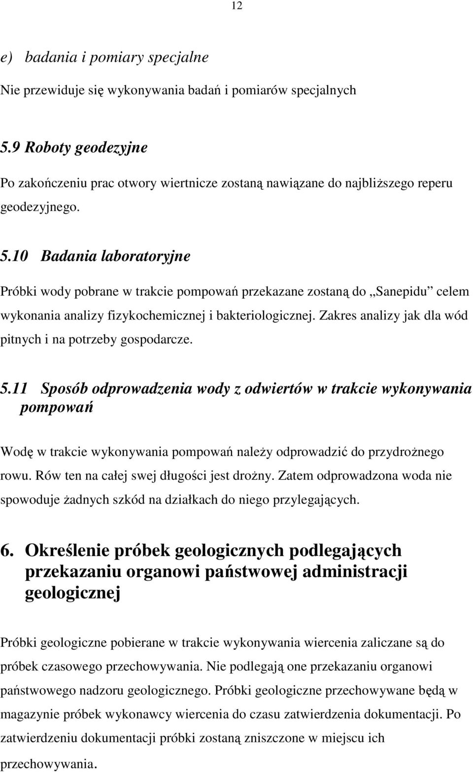 10 Badania laboratoryjne Próbki wody pobrane w trakcie pompowań przekazane zostaną do Sanepidu celem wykonania analizy fizykochemicznej i bakteriologicznej.