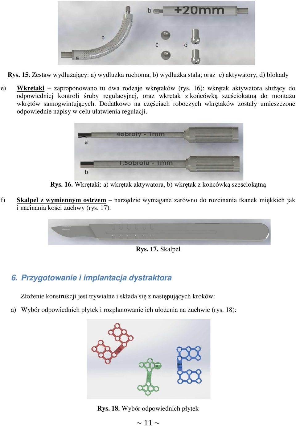 Dodatkowo na częściach roboczych wkrętaków zostały umieszczone odpowiednie napisy w celu ułatwienia regulacji. Rys. 16.