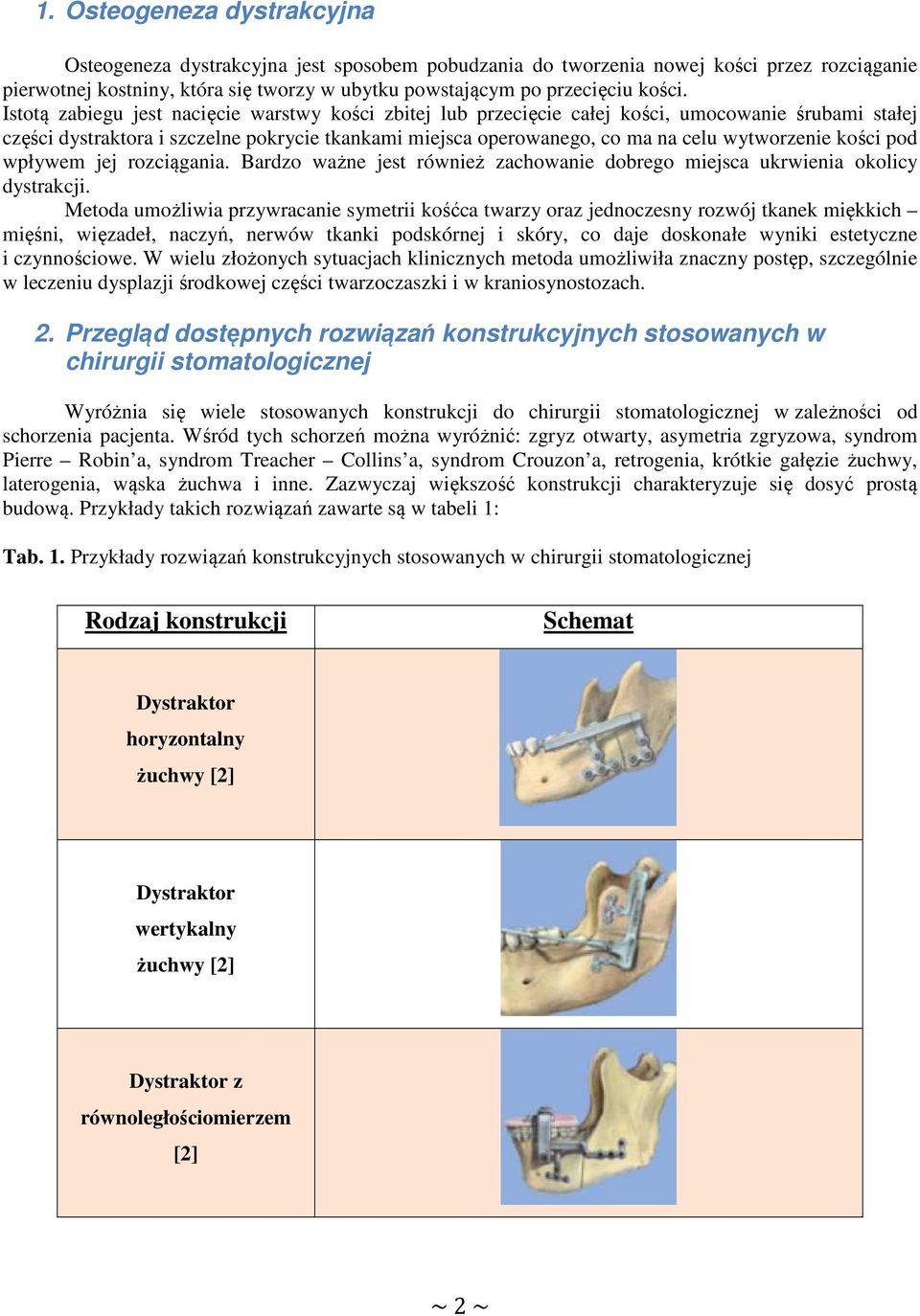 kości pod wpływem jej rozciągania. Bardzo ważne jest również zachowanie dobrego miejsca ukrwienia okolicy dystrakcji.