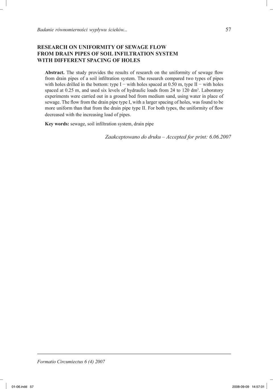 The study provides the results of research on the uniformity of sewage flow from drain pipes of a soil infiltration system.