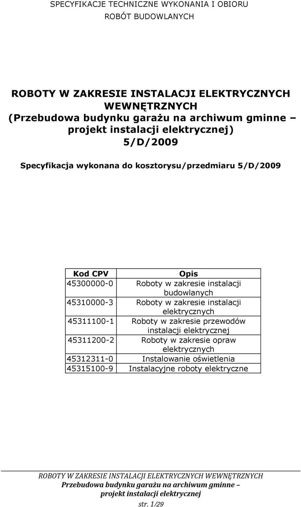 budowlanych 45310000-3 Roboty w zakresie instalacji elektrycznych 45311100-1 Roboty w zakresie przewodów instalacji