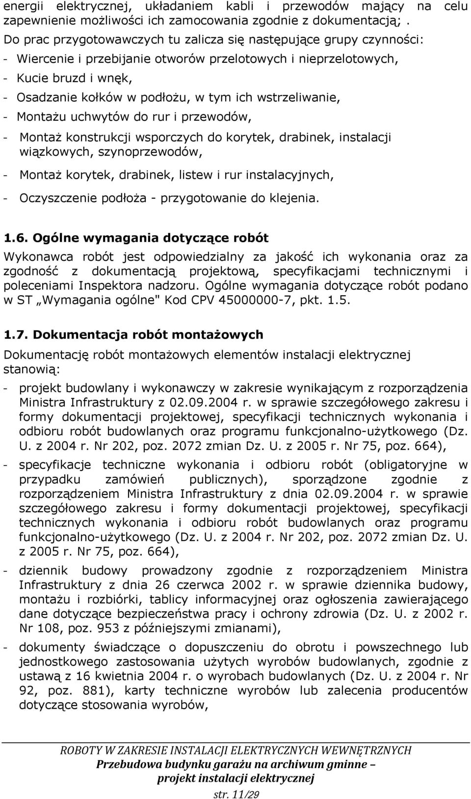 wstrzeliwanie, - Montażu uchwytów do rur i przewodów, - Montaż konstrukcji wsporczych do korytek, drabinek, instalacji wiązkowych, szynoprzewodów, - Montaż korytek, drabinek, listew i rur