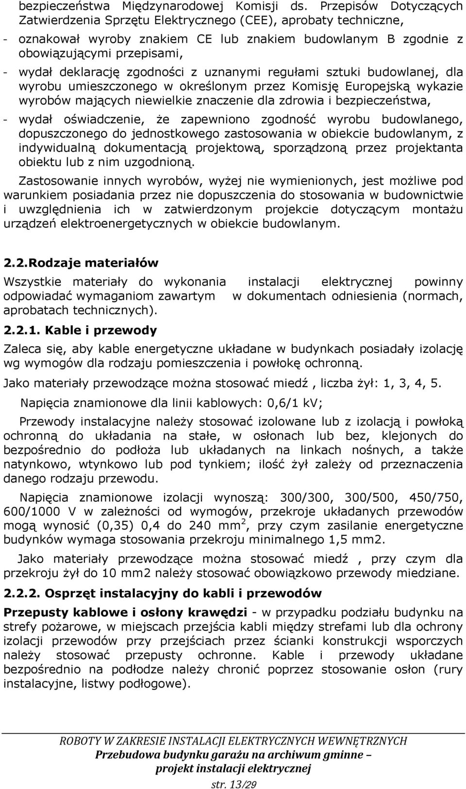 zgodności z uznanymi regułami sztuki budowlanej, dla wyrobu umieszczonego w określonym przez Komisję Europejską wykazie wyrobów mających niewielkie znaczenie dla zdrowia i bezpieczeństwa, - wydał