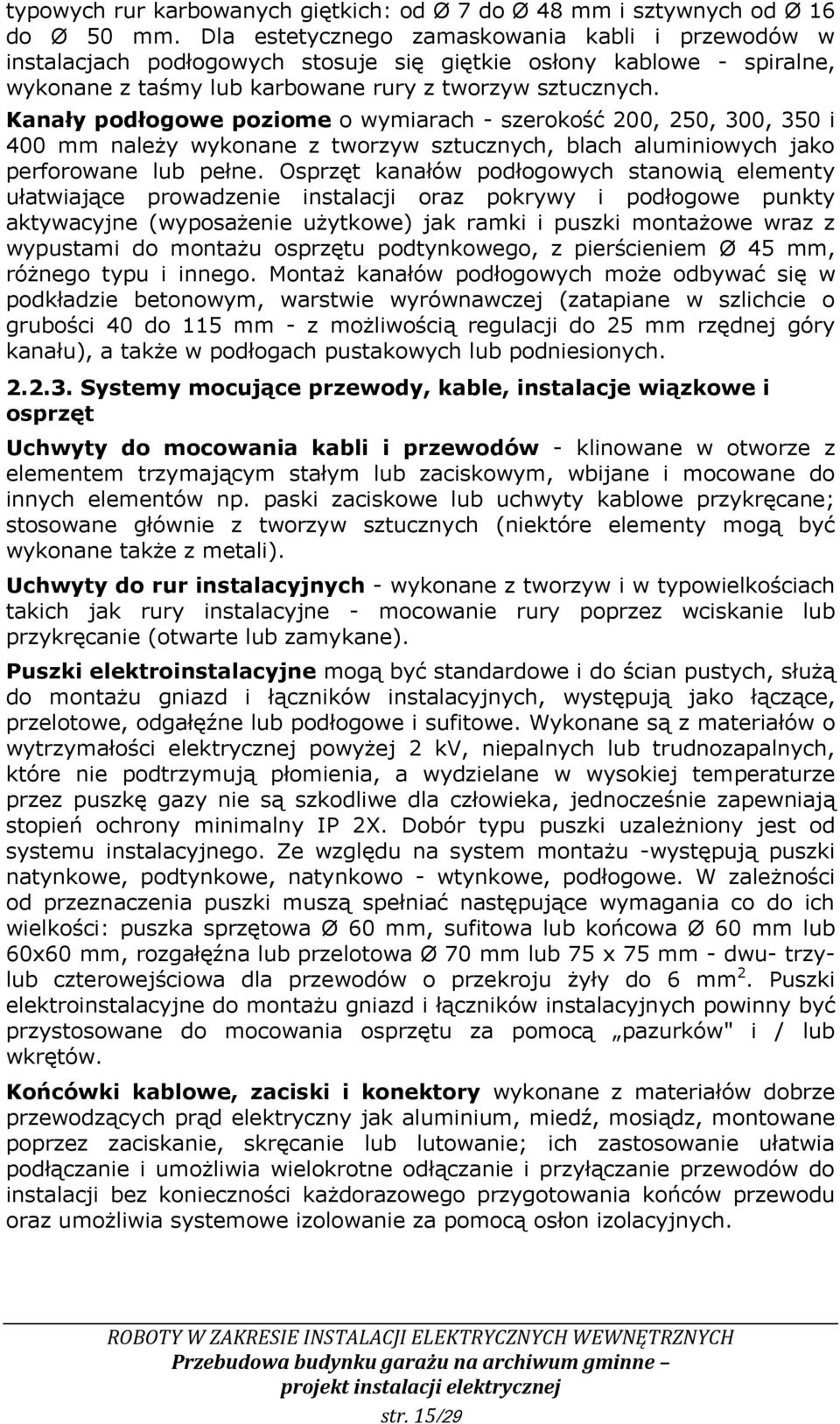 Kanały podłogowe poziome o wymiarach - szerokość 200, 250, 300, 350 i 400 mm należy wykonane z tworzyw sztucznych, blach aluminiowych jako perforowane lub pełne.